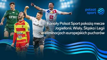 Kanały Polsat Sport pokażą mecze Jagiellonii, Wisły, Śląska i Legii w eliminacjach europejskich pucharów