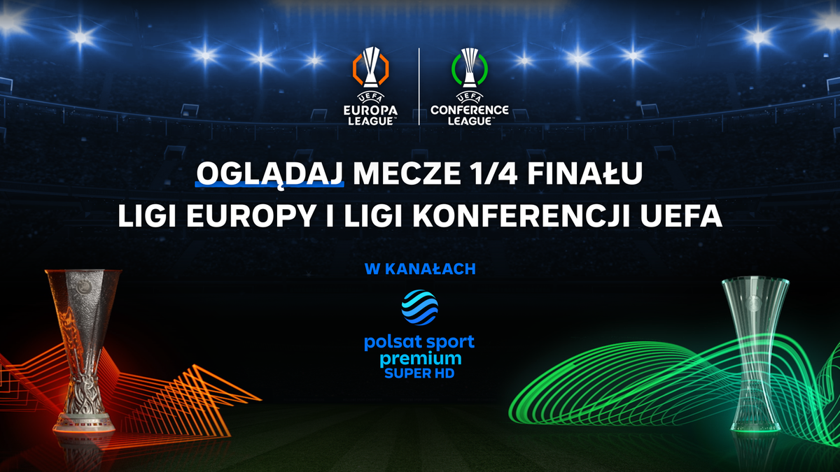Grafika z logotypami Ligi Europy i Ligi Konferencji UEFA, puchary oraz napis "Oglądaj mecze 1/4 finału Ligi Europy i Ligi Konferencji UEFA w kanałach Polsat Sport Premium".