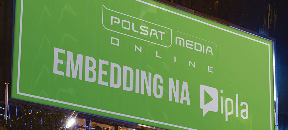Embedding na IPLA.TV - Nowość w ofercie Polsat Media Online