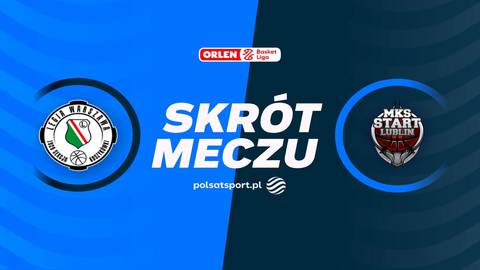 Legia Warszawa - PGE Start Lublin. Skrót meczu