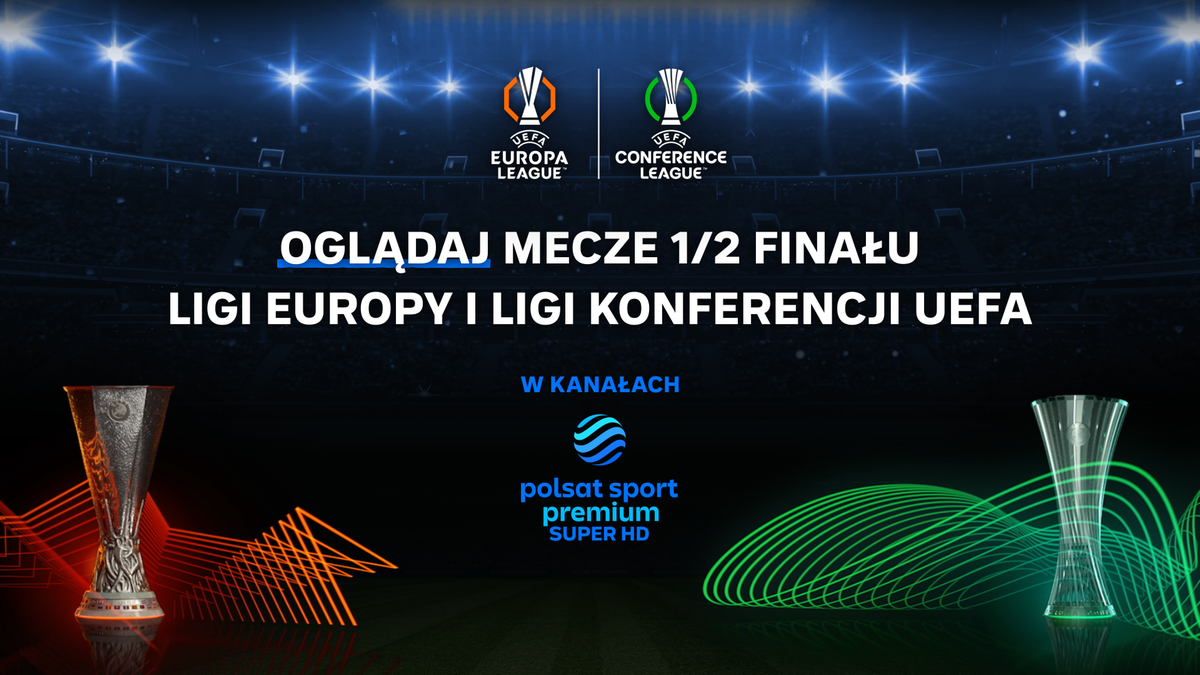 Grafika promocyjna Ligi Europy i Ligi Konferencji UEFA z logotypami rozgrywek, pucharem i hasłem "Oglądaj mecze 1/2 finału Ligi Europy i Ligi Konferencji UEFA w kanałach Polsat Sport Premium".