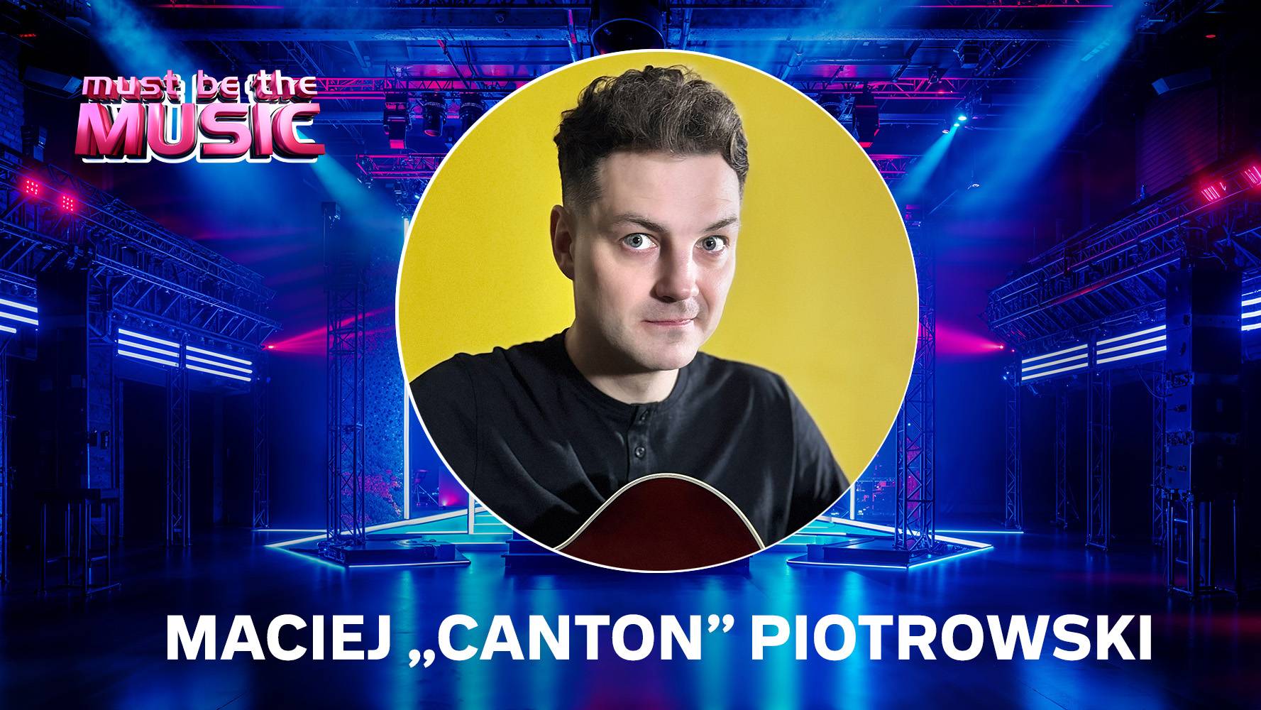 Maciej „Canton” Piotrowski w „Must Be The Music” wiosną 2026 roku