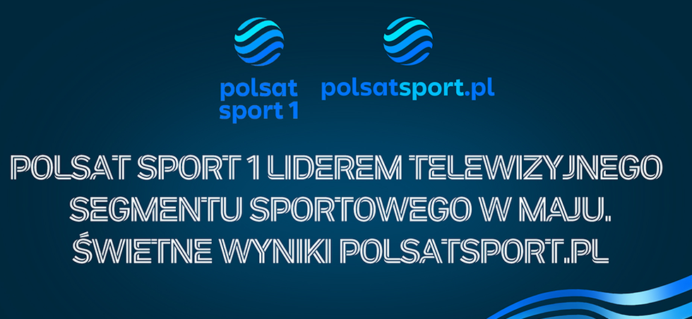 Polsat Sport 1 liderem telewizyjnego segmentu sportowego w maju. 
Świetne wyniki Polsatsport.pl