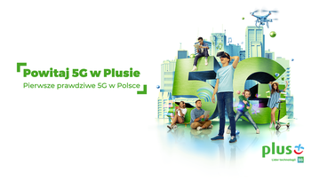 Plus uruchomił pierwszą i jedyną w Polsce komercyjną sieć 5G