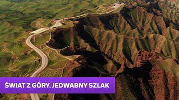 Świat z góry. Jedwabny Szlak
