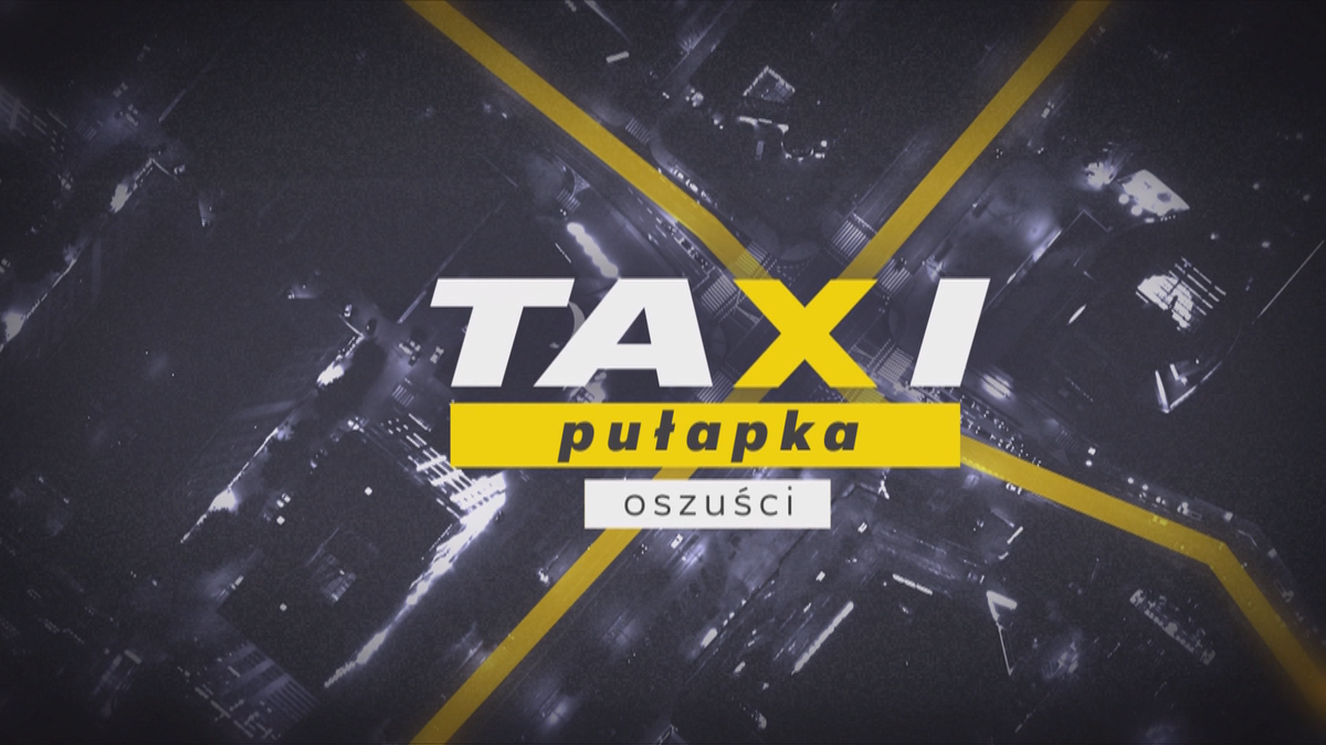 "Taxi pułapka. Oszuści". Szokujące kulisy działalności nieuczciwych taksówkarzy