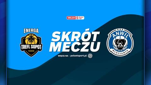 Logo Energa Trefl Sopot obok napisu "SKR&Oacute;T MECZU" i logo Anwil Włocławek, z logo ORLEN na g&oacute;rze.