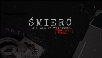 Polsat News Ujawnia. "Śmierć Michała Sylwestruka - Wyrok"