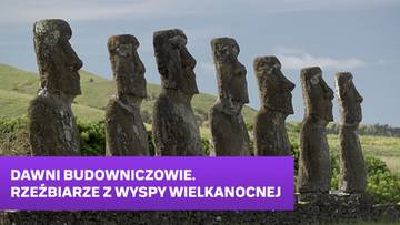 Dawni budowniczowie. Rzeźbiarze z Wyspy Wielkanocnej