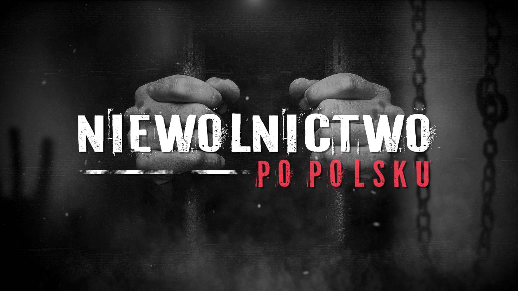 &bdquo;Niewolnictwo po polsku&rdquo;. Mroczny proceder tuż obok nas