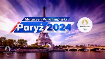 Magazyn Paralimpijski Paryż 2024. Kliknij i oglądaj