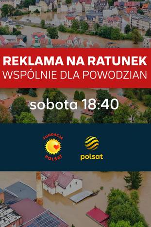 Telewizja Polsat i Fundacja Polsat ze specjalnym blokiem „Reklama na ratunek. Wspólnie dla powodzian!”