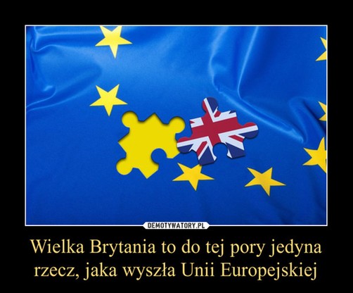 "Co wyszło Unii Europejskiej? Wielka Brytania". Memy po Brexicie