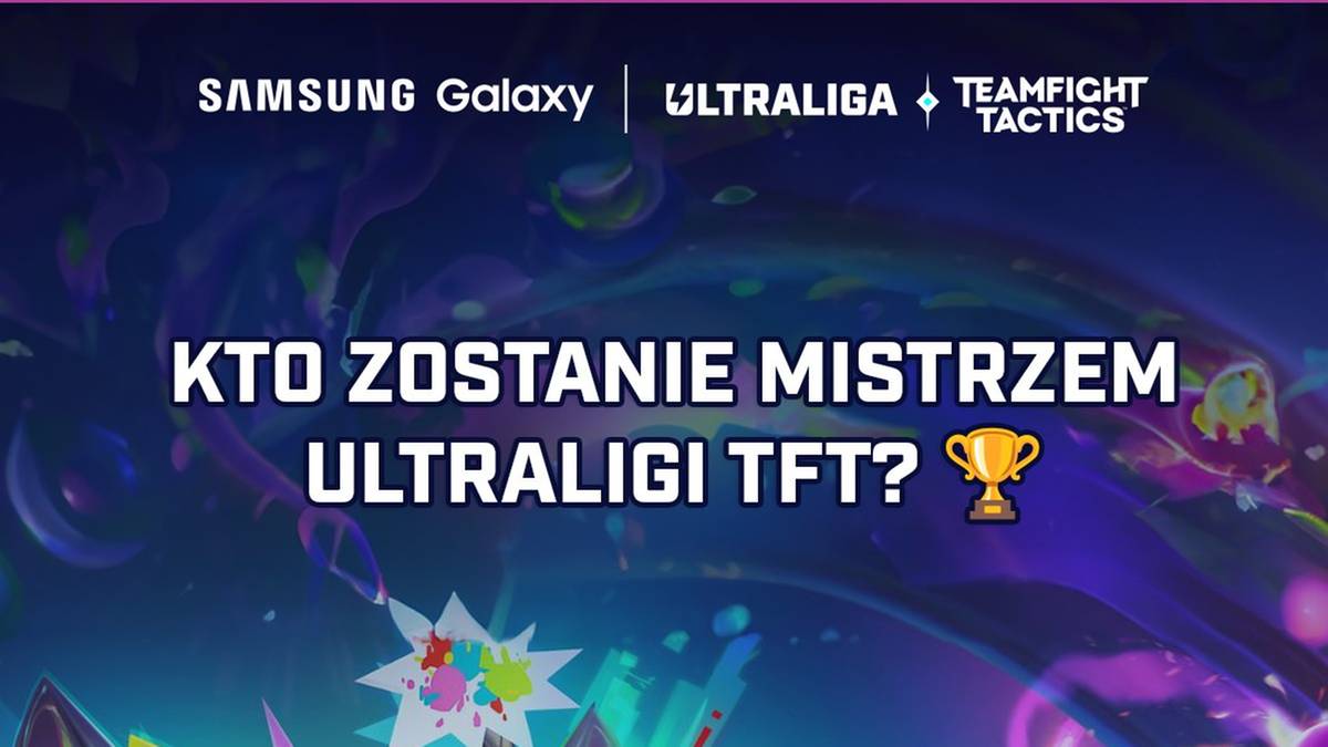 Najlepsi polscy gracze w TFT powalczą o tytuł mistrza Polski. Rusza Samsung Galaxy Ultraliga Teamfight Tactics!