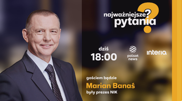 Marian Banaś w programie "Najważniejsze pytania". Oglądaj na żywo od 18:00