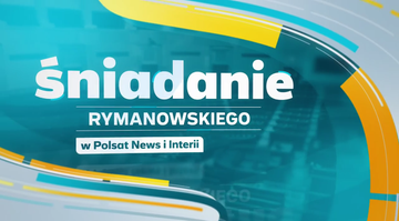 “Śniadanie Rymanowskiego w Polsat News i Interii”. Oglądaj od godz. 9:55