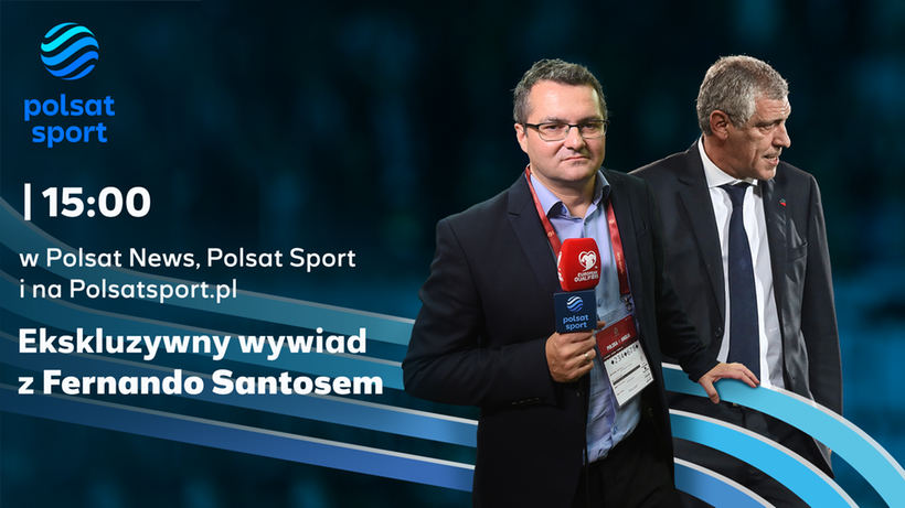 Fernando Santos z ekskluzywnym wywiadem w Polsat News, Polsat Sport i Polsatsport.pl
