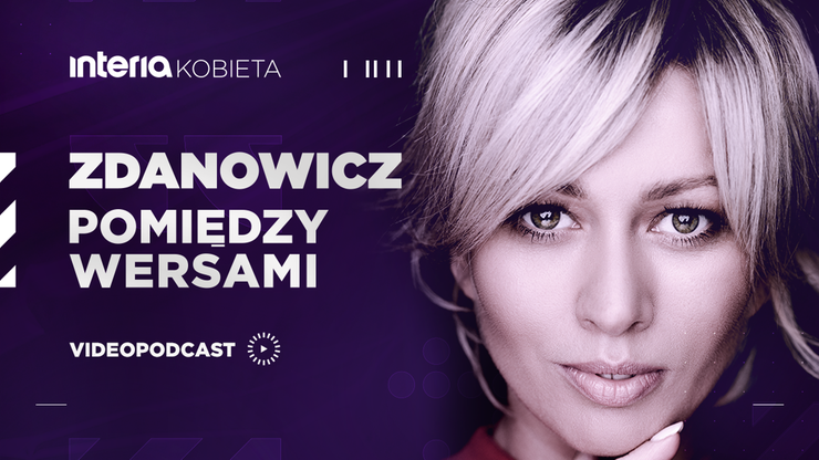 Podcast "Pomiędzy wersami" Katarzyny Zdanowicz od dzisiaj w Interii