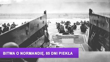 Bitwa o Normandię. 85 dni piekła